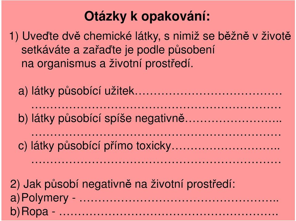 a) látky působící užitek b) látky působící spíše negativně.