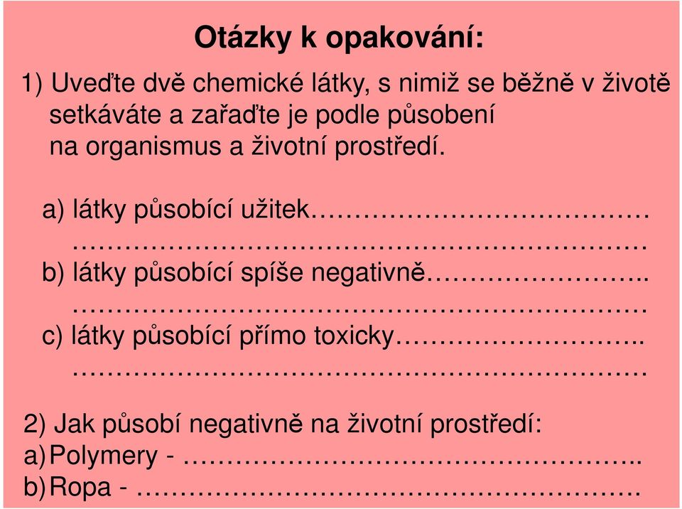 a) látky působící užitek b) látky působící spíše negativně.