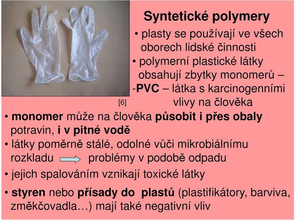v pitné vodě látky poměrně stálé, odolné vůči mikrobiálnímu rozkladu problémy v podobě odpadu jejich spalováním