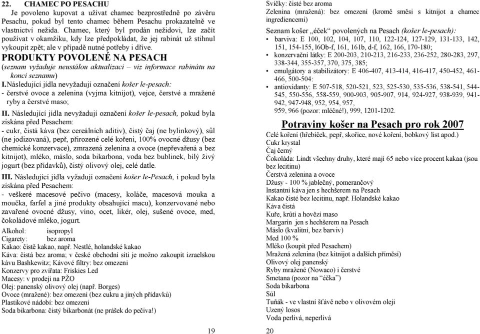 PRODUKTY POVOLENÉ NA PESACH (seznam vyžaduje neustálou aktualizaci viz informace rabinátu na konci seznamu) I.