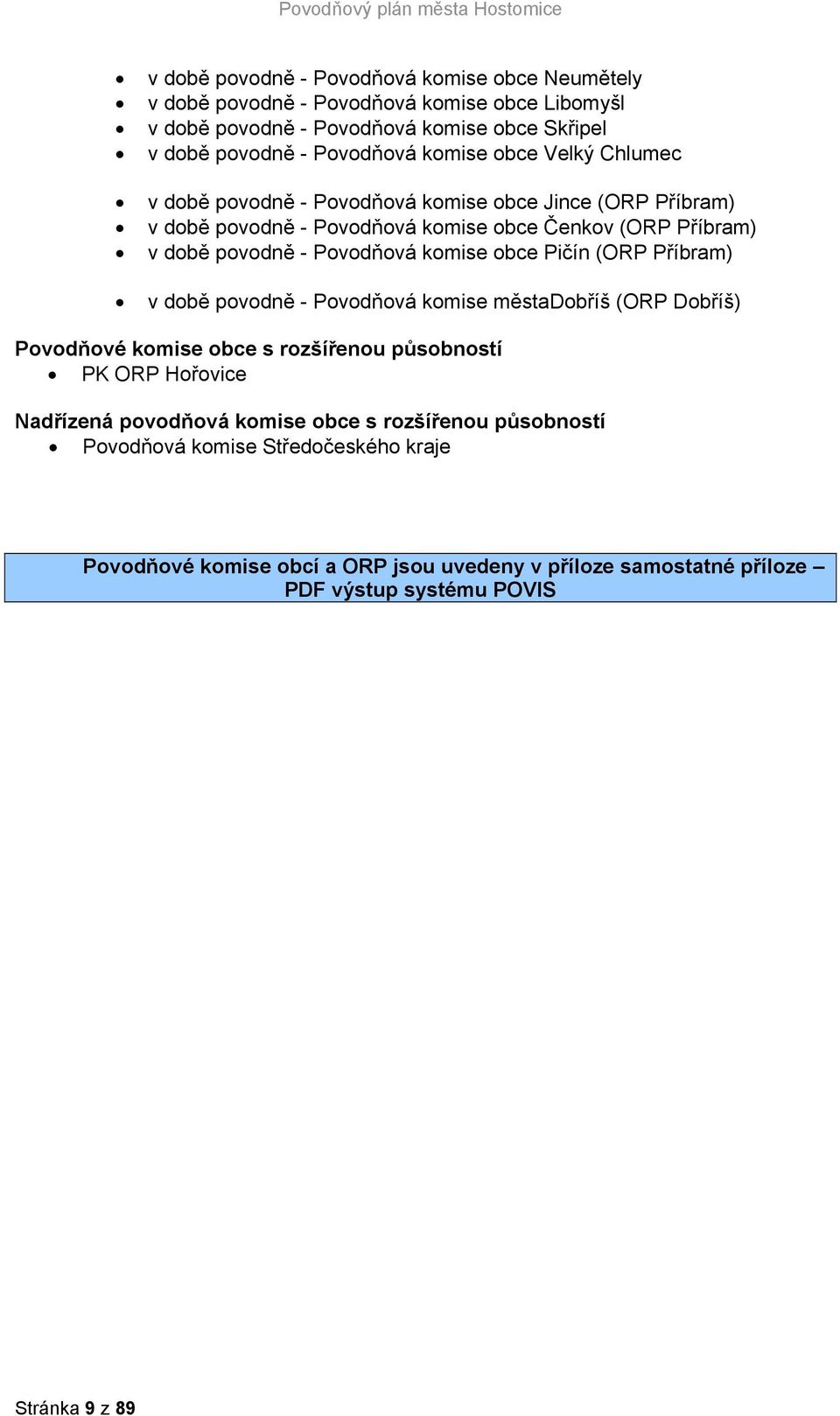 komise obce Pičín (ORP Příbram) v době povodně - Povodňová komise městadobříš (ORP Dobříš) Povodňové komise obce s rozšířenou působností PK ORP Hořovice Nadřízená povodňová