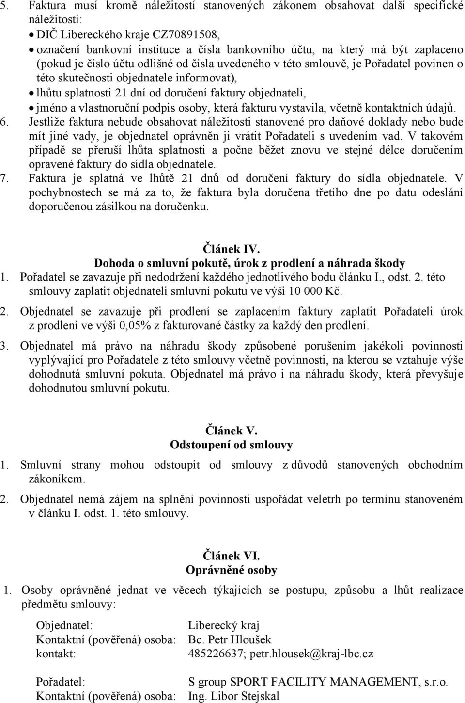 jméno a vlastnoruční podpis osoby, která fakturu vystavila, včetně kontaktních údajů. 6.