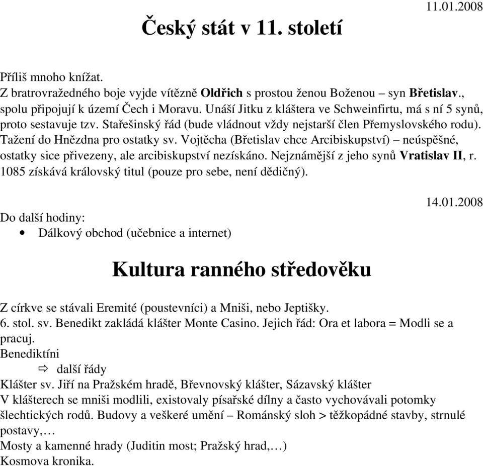 Vojtěcha (Břetislav chce Arcibiskupství) neúspěšné, ostatky sice přivezeny, ale arcibiskupství nezískáno. Nejznámější z jeho synů Vratislav II, r.