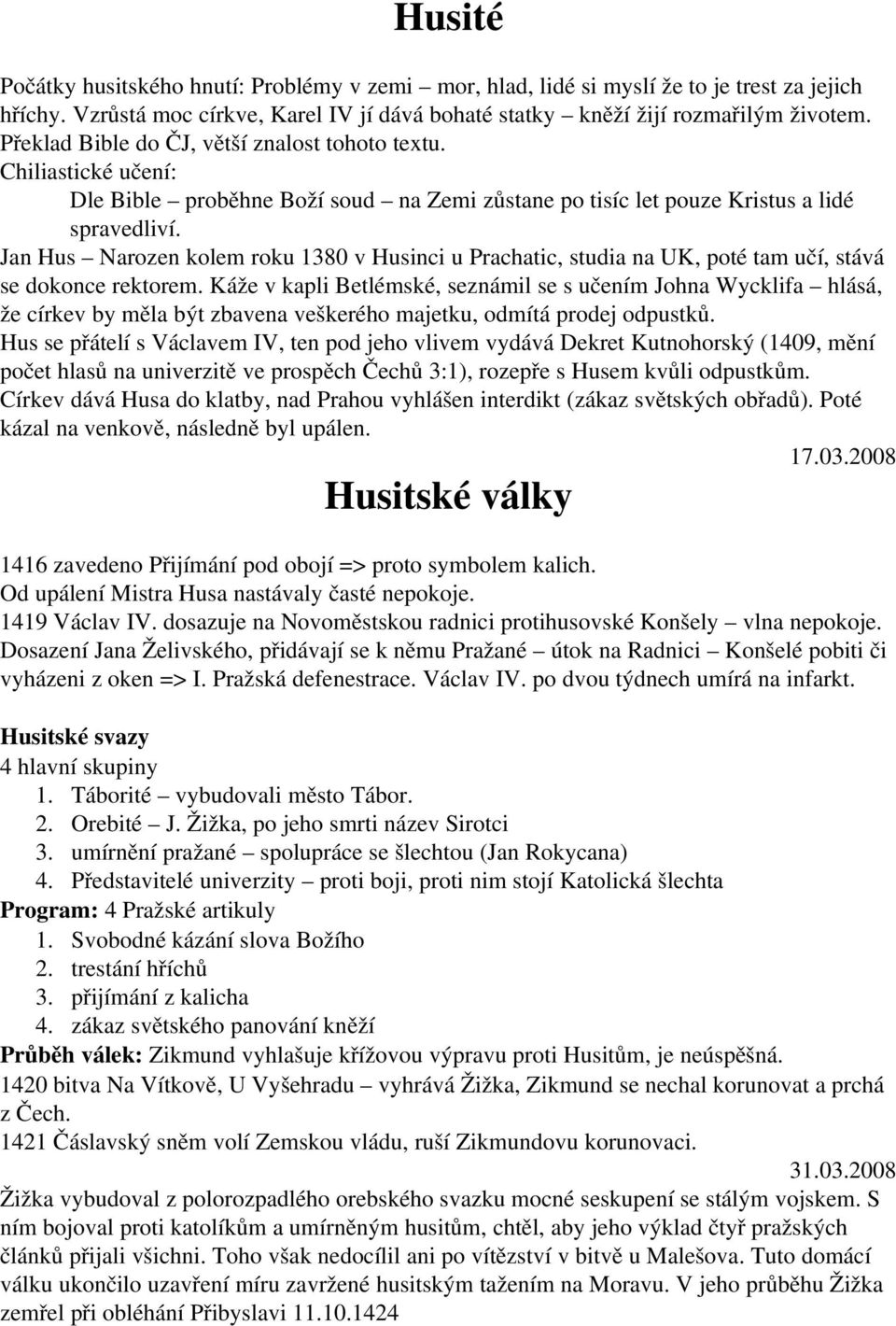 Jan Hus Narozen kolem roku 1380 v Husinci u Prachatic, studia na UK, poté tam učí, stává se dokonce rektorem.