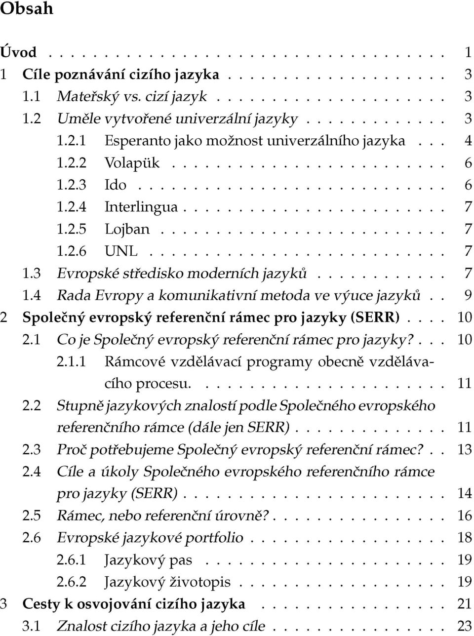 .. 10 2.1 Co je Společný evropský referenční rámec pro jazyky?... 10 2.1.1 Rámcové vzdělávací programy obecně vzdělávacího procesu 11 2.
