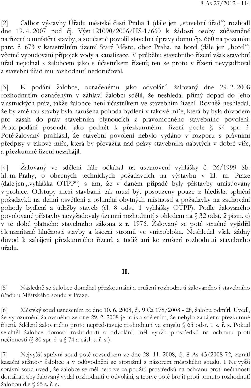 . 660 na pozemku parc. č. 673 v katastrálním území Staré Město, obec Praha, na hotel (dále jen hotel ) včetně vybudování přípojek vody a kanalizace.