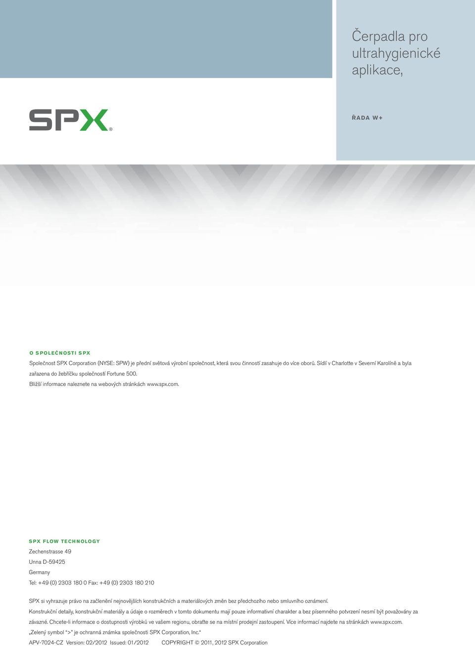 SPX FLOW TECHNOLOGY Zechenstrasse 49 Unna D-59425 Germany Tel: +49 (0) 2303 180 0 Fax: +49 (0) 2303 180 210 SPX si vyhrazuje právo na začlenění nejnovějších konstrukčních a materiálových změn bez