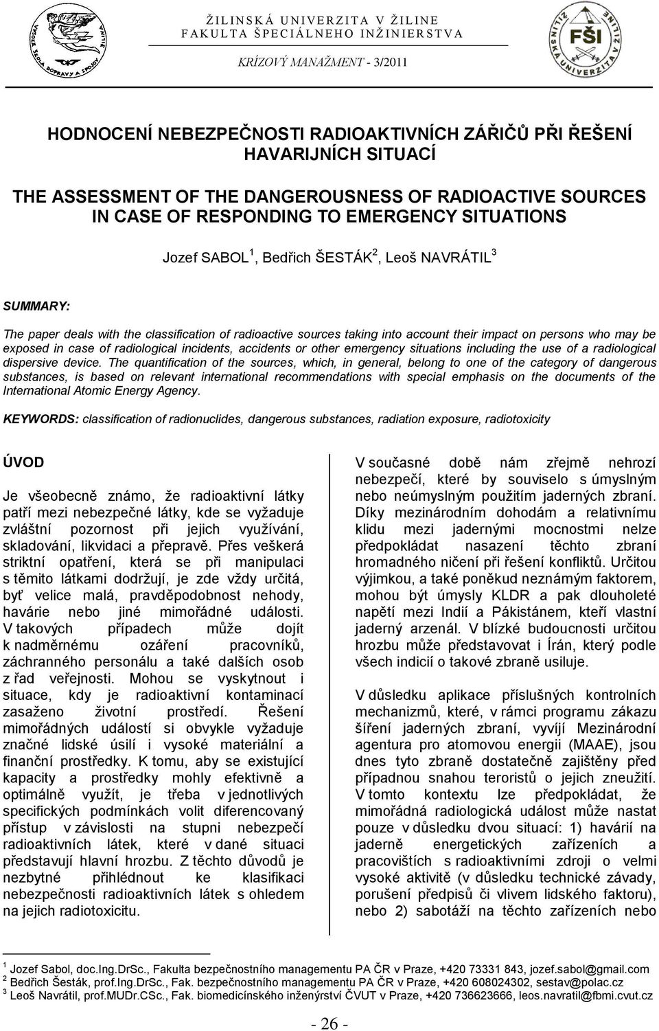 with the classification of radioactive sources taking into account their impact on persons who may be exposed in case of radiological incidents, accidents or other emergency situations including the