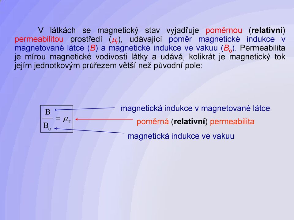 Permeabilita je mírou magnetické vodivosti látky a udává, kolikrát je magnetický tok jejím jednotkovým