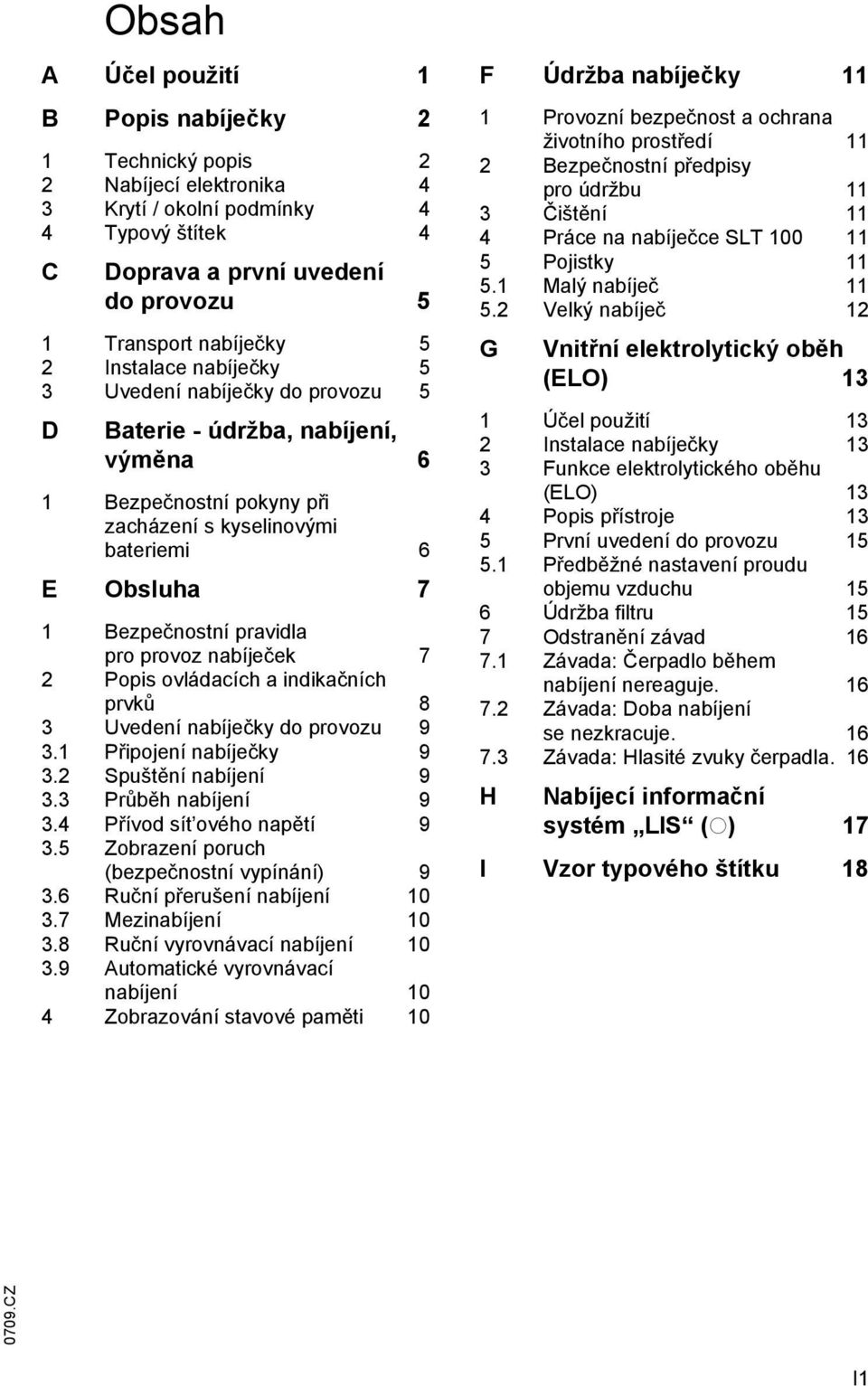 provoz nabíječek 7 2 Popis ovládacích a indikačních prvků 8 3 Uvedení nabíječky do provozu 9 3.1 Připojení nabíječky 9 3.2 Spuštění nabíjení 9 3.3 Průběh nabíjení 9 3.4 Přívod sít ového napětí 9 3.
