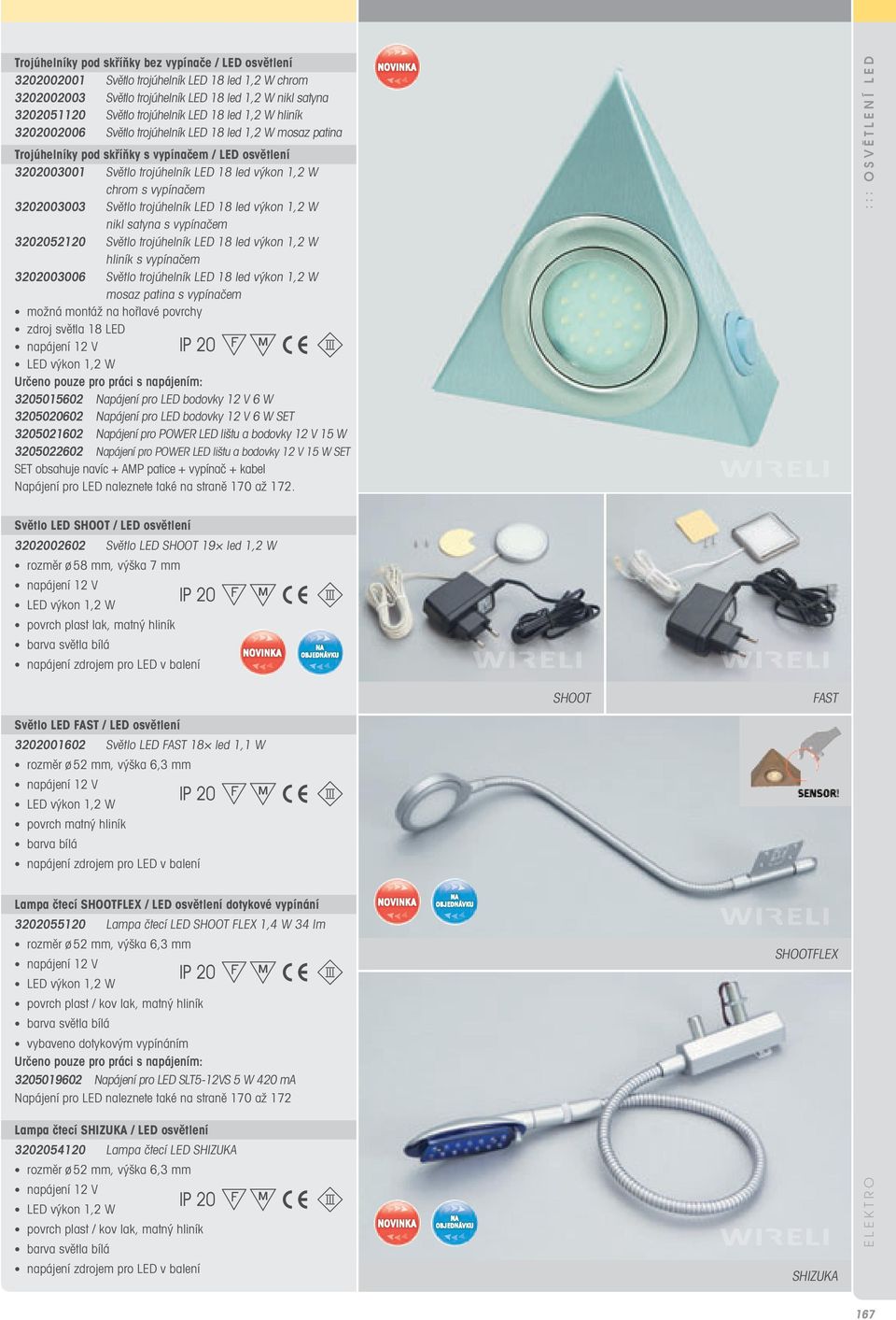 vypínačem 3202003003 Světlo trojúhelník LED 18 led výkon 1,2 W nikl satyna s vypínačem 3202052120 Světlo trojúhelník LED 18 led výkon 1,2 W hliník s vypínačem 3202003006 Světlo trojúhelník LED 18 led