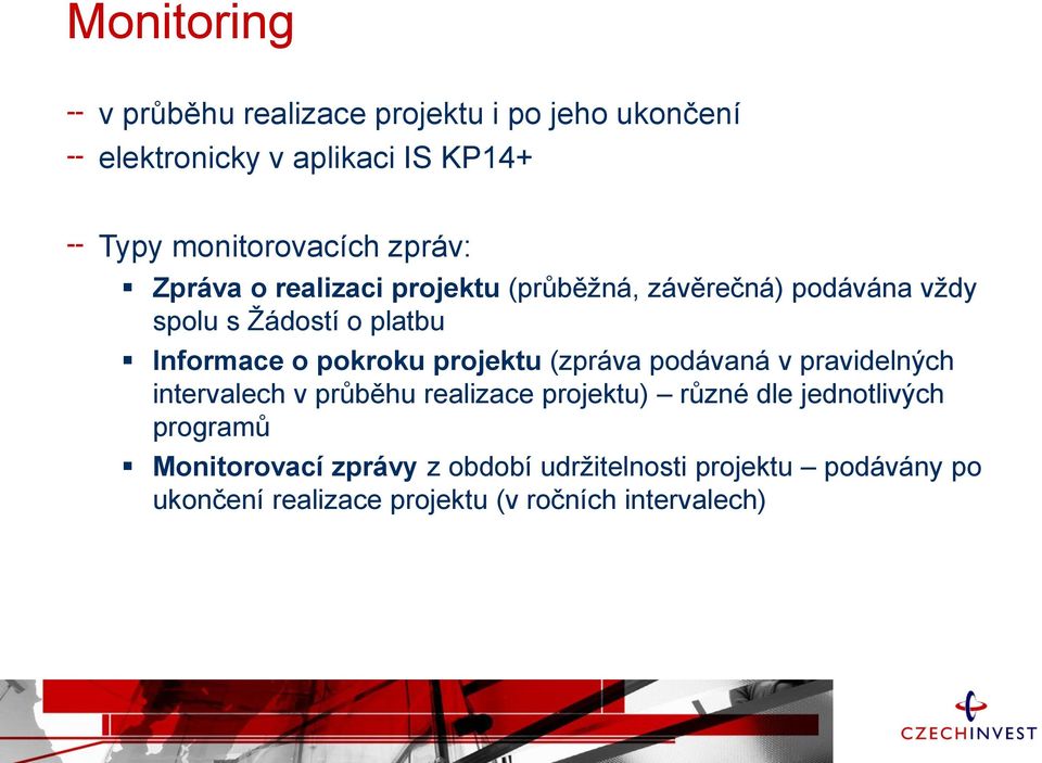 pokroku projektu (zpráva podávaná v pravidelných intervalech v průběhu realizace projektu) různé dle jednotlivých