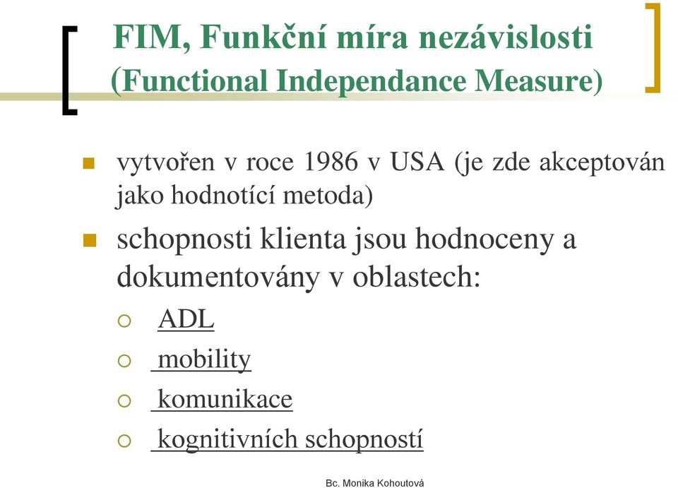 hodnotící metoda) schopnosti klienta jsou hodnoceny a