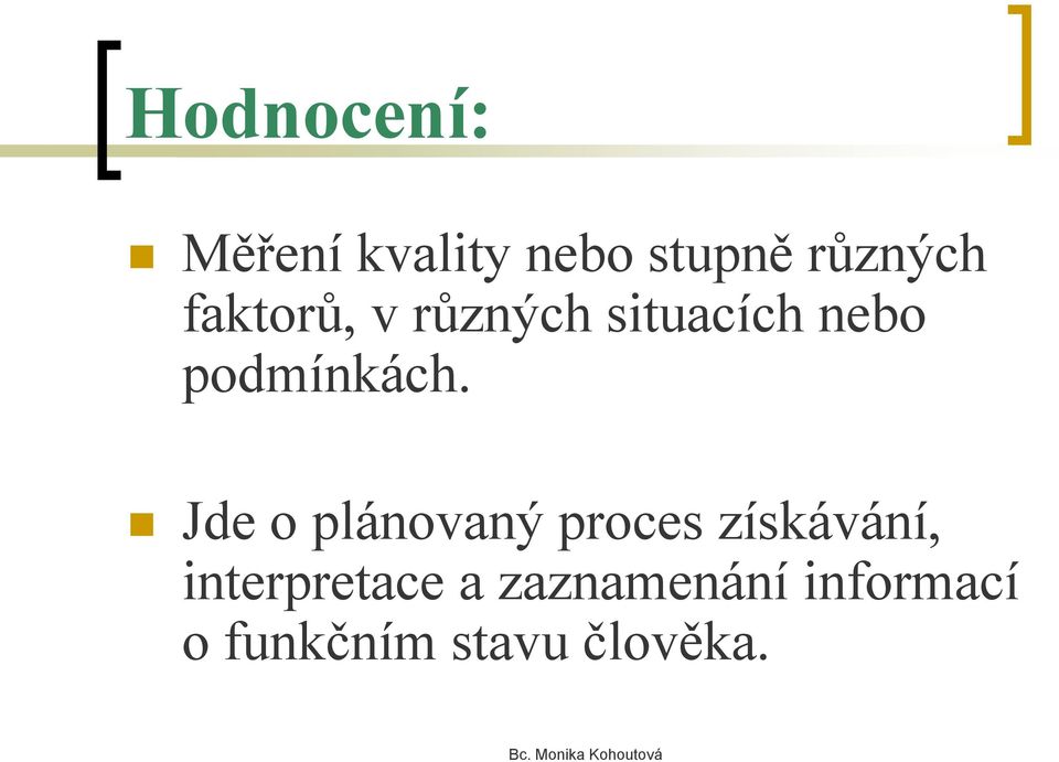 Jde o plánovaný proces získávání, interpretace