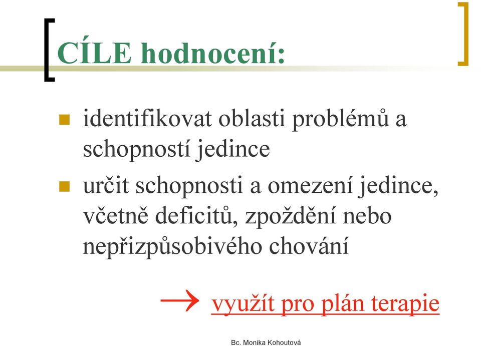 schopnosti a omezení jedince, včetně