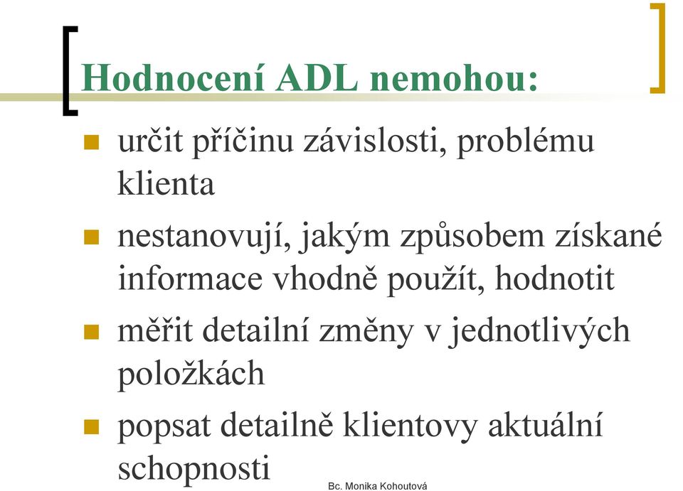 informace vhodně použít, hodnotit měřit detailní změny v