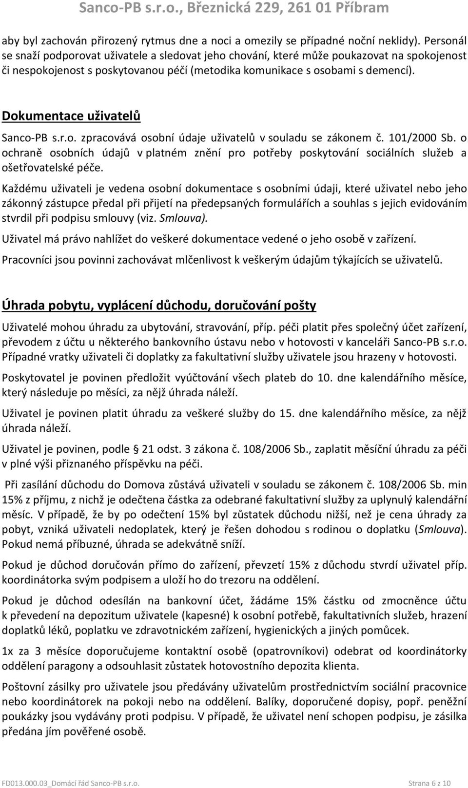 Dokumentace uživatelů Sanco-PB s.r.o. zpracovává osobní údaje uživatelů v souladu se zákonem č. 101/2000 Sb.