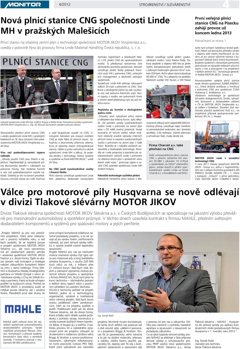 Slavnostního otevření plnicí stanice CNG v areálu společnosti Linde MH v pražských Malešicích se 18. října zúčastnil i člen představenstva MOTOR JIKOV Strojírenská a.s. Jiří Slíva.