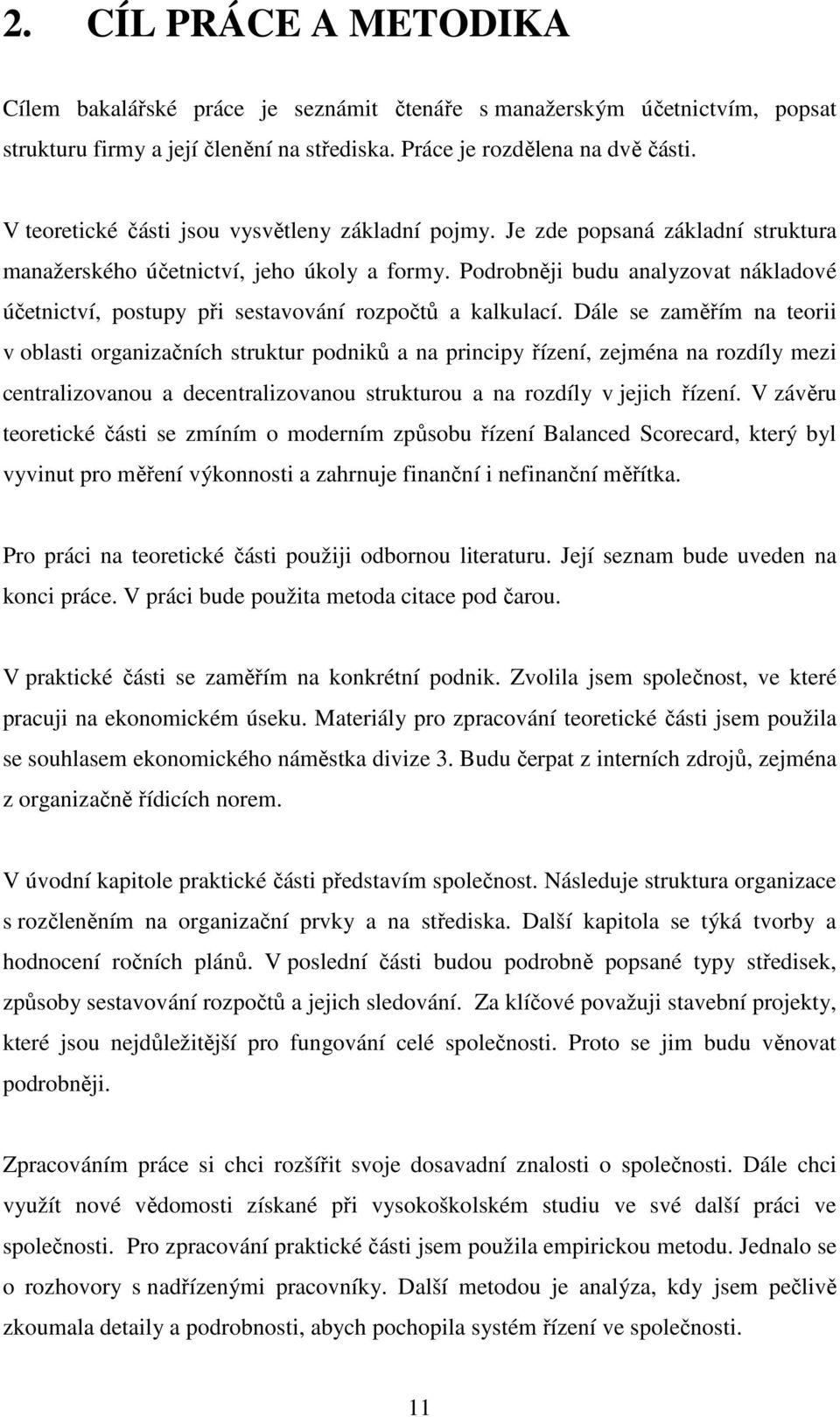 Podrobněji budu analyzovat nákladové účetnictví, postupy při sestavování rozpočtů a kalkulací.