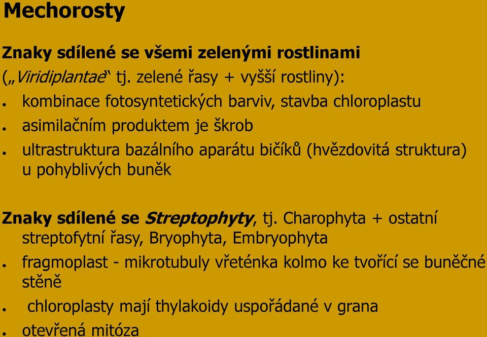 ultrastruktura bazálního aparátu bičíků (hvězdovitá struktura) u pohyblivých buněk Znaky sdílené se Streptophyty, tj.