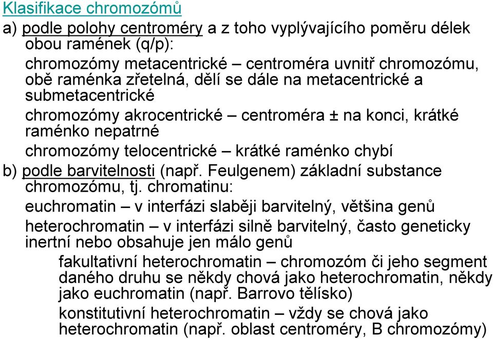 Feulgenem) základní substance chromozómu, tj.