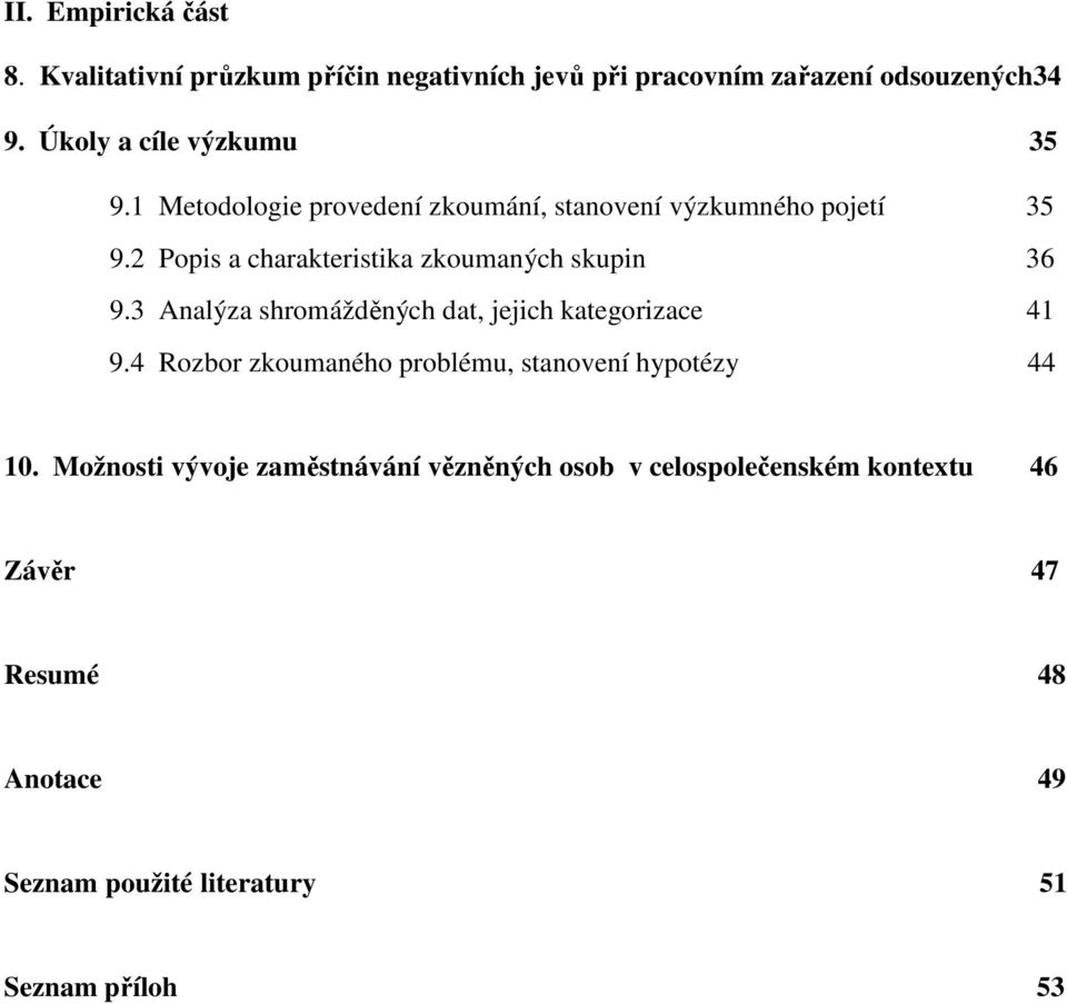 2 Popis a charakteristika zkoumaných skupin 36 9.3 Analýza shromážděných dat, jejich kategorizace 41 9.