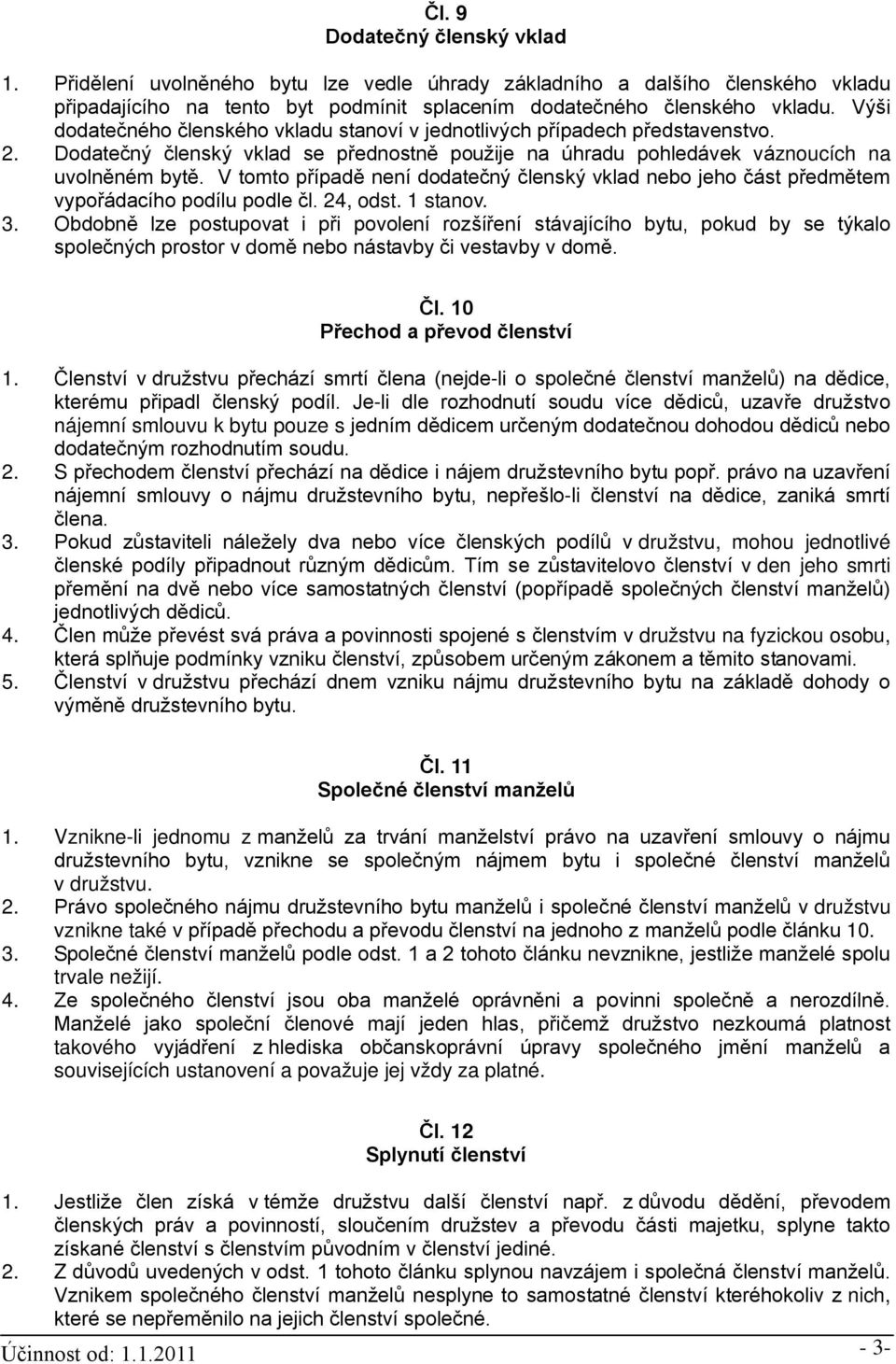 V tomto případě není dodatečný členský vklad nebo jeho část předmětem vypořádacího podílu podle čl. 24, odst. 1 stanov. 3.