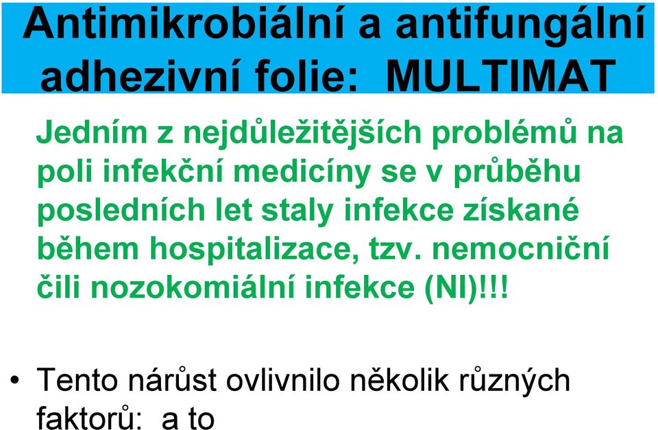 posledních let staly infekce získané během hospitalizace, tzv.