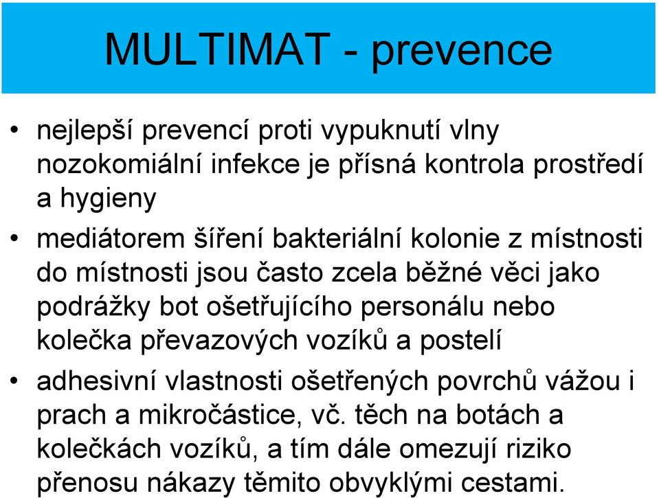 ošetřujícího personálu nebo kolečka převazových vozíků a postelí adhesivní vlastnosti ošetřených povrchů vážou i