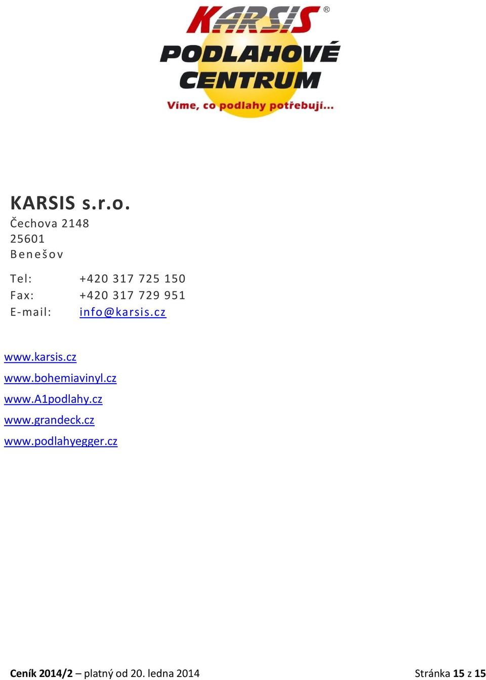 +420 317 729 951 E-mail: info@karsis.cz www.karsis.cz www.bohemiavinyl.