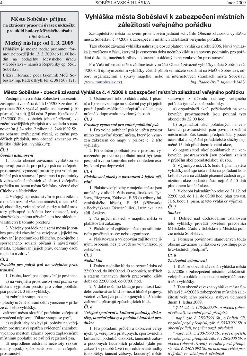 Bližší informace podá tajemník MěÚ Soběslav ing. Radek Bryll, tel. č. 381 508 121.