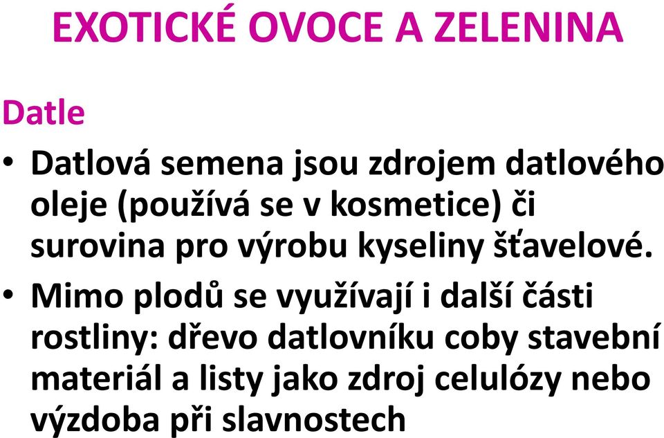 Mimo plodů se využívají i další části rostliny: dřevo datlovníku