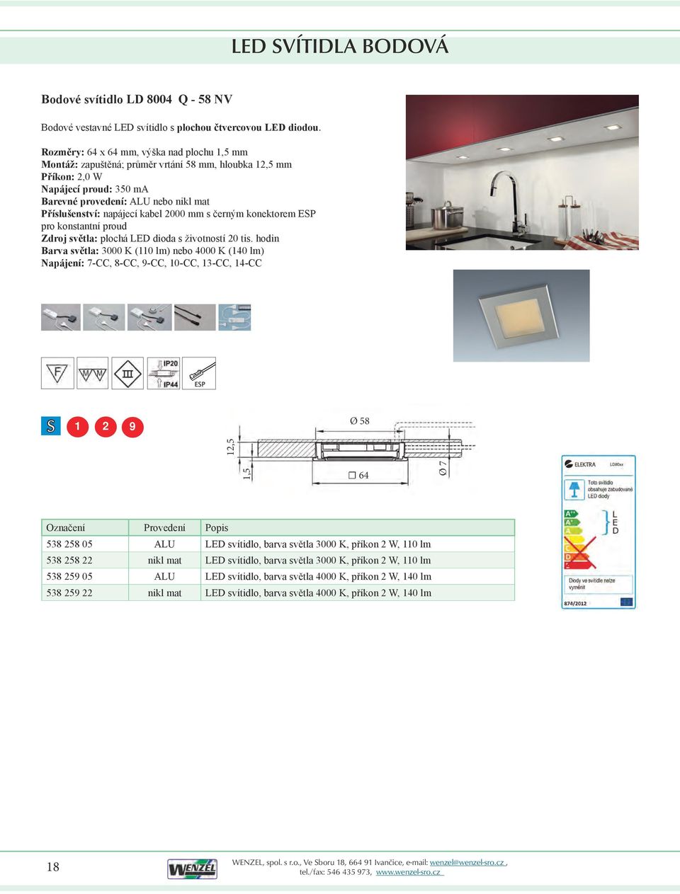 kabel 2000 mm s černým konektorem ESP pro konstantní proud Zdroj světla: plochá LED dioda s životností 20 tis.