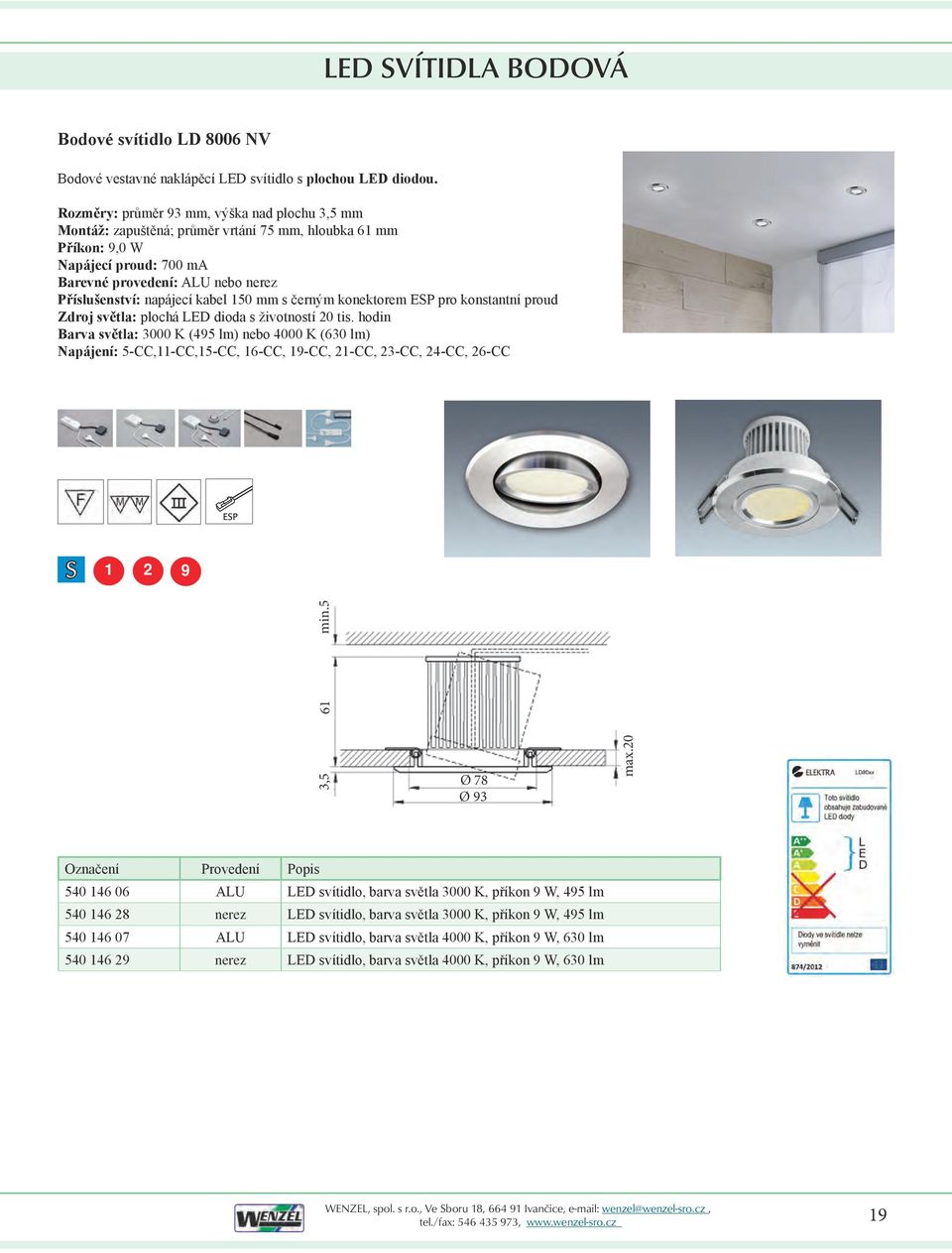 kabel 150 mm s černým konektorem ESP pro konstantní proud Zdroj světla: plochá LED dioda s životností 20 tis.