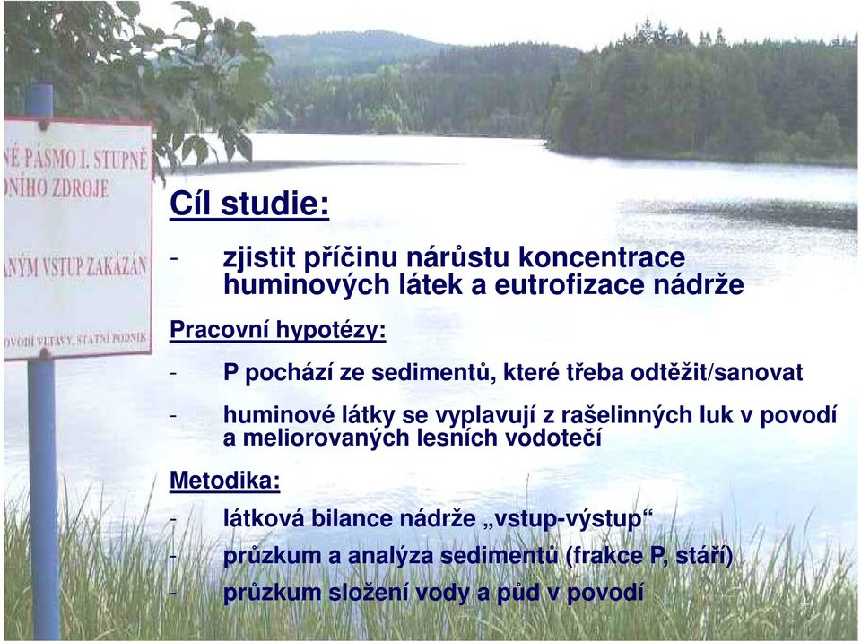 vyplavují z rašelinných luk v povodí a meliorovaných lesních vodotečí Metodika: - látková