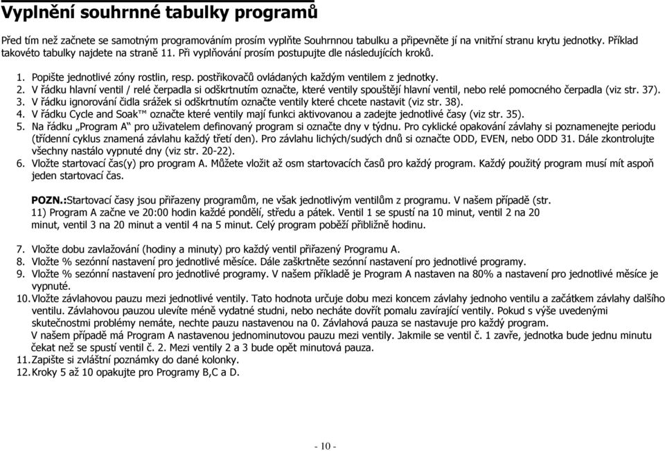 2. V řádku hlavní ventil / relé čerpadla si odškrtnutím označte, které ventily spouštějí hlavní ventil, nebo relé pomocného čerpadla (viz str. 37