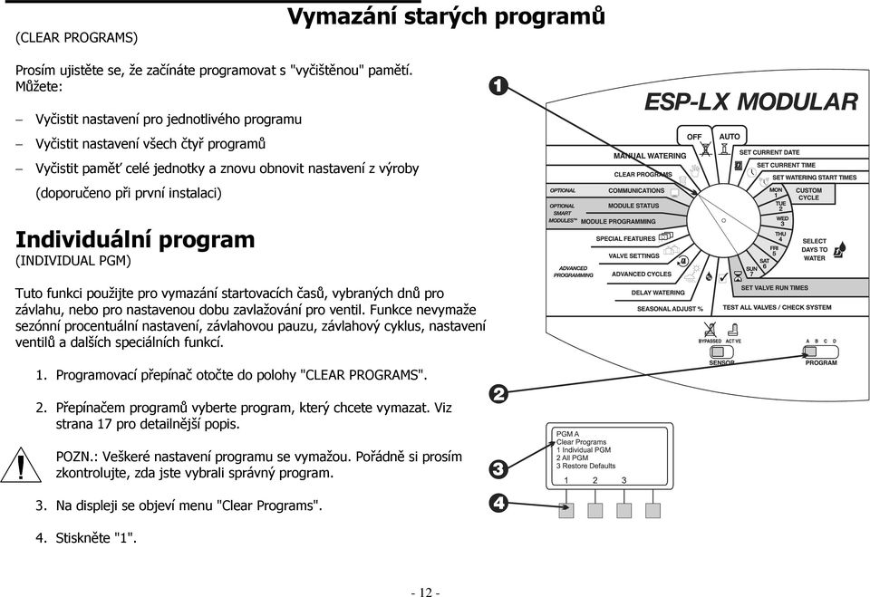 Individuální program (INDIVIDUAL PGM) Tuto funkci použijte pro vymazání startovacích časů, vybraných dnů pro závlahu, nebo pro nastavenou dobu zavlažování pro ventil.