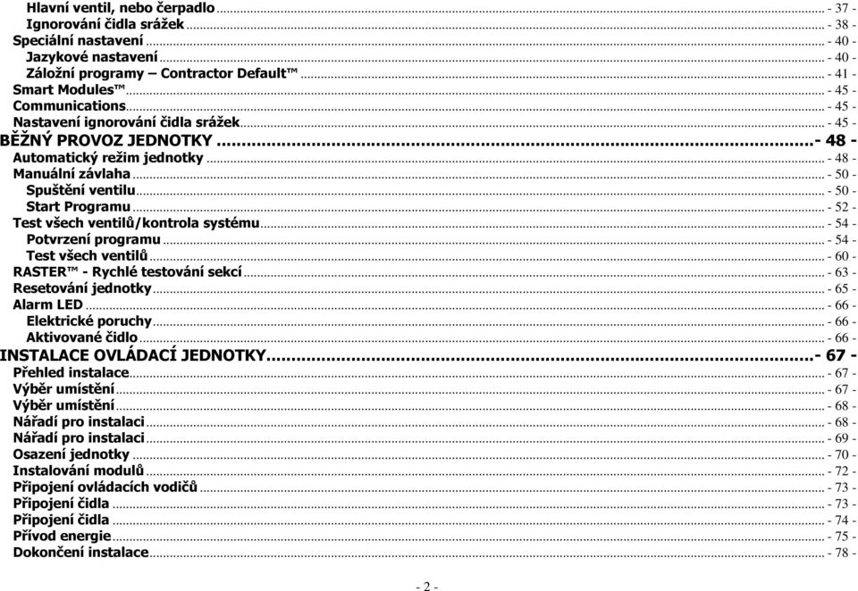 .. - 50 - Start Programu... - 52 - Test všech ventilů/kontrola systému... - 54 - Potvrzení programu... - 54 - Test všech ventilů... - 60 - RASTER - Rychlé testování sekcí... - 63 - Resetování jednotky.