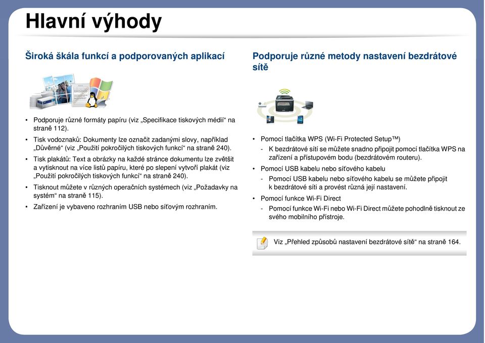 Tisk plakátů: Text a obrázky na každé stránce dokumentu lze zvětšit a vytisknout na více listů papíru, které po slepení vytvoří plakát (viz Použití pokročilých tiskových funkcí na straně 240).