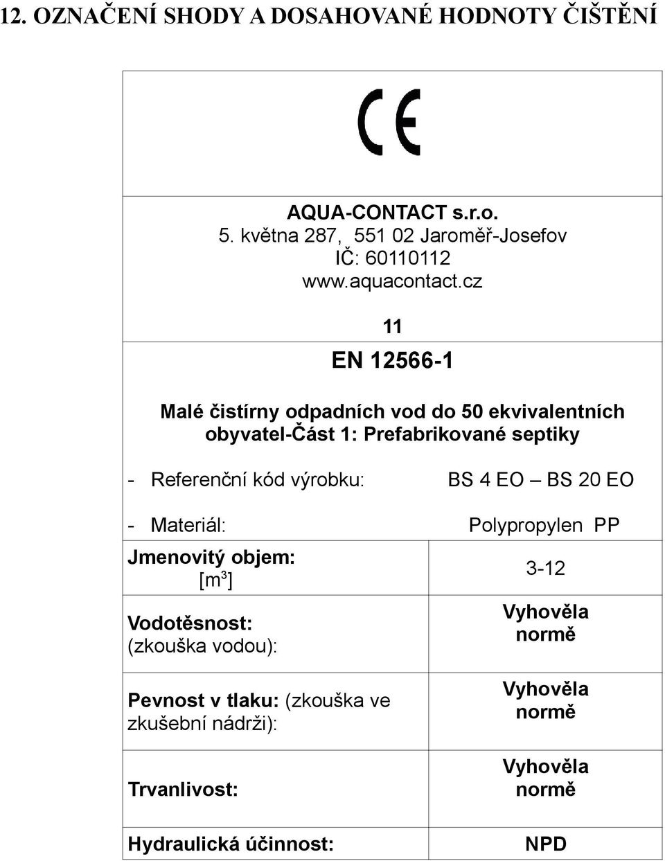 cz 11 EN 12566-1 Malé čistírny odpadních vod do 50 ekvivalentních obyvatel-část 1: Prefabrikované septiky - Referenční kód