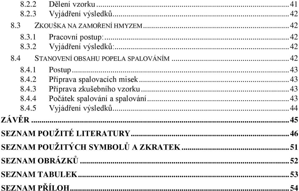 .. 43 8.4.4 Počátek spalování a spalování... 43 8.4.5 Vyjádření výsledků... 44 ZÁVĚR... 45 SEZNAM POUŢITÉ LITERATURY.