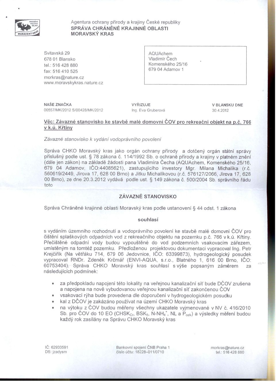 Eva Gruberová V BLANSKU DNE 30.4.2012 Věc: Závazné stanovisko ke stavbě malé domovní ČOV pro rekreační objekt na p.č. 766 v k.ú.