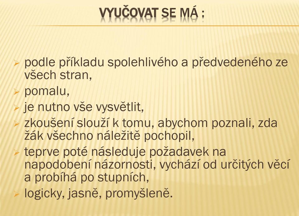 žák všechno náležitě pochopil, teprve poté následuje požadavek na napodobení