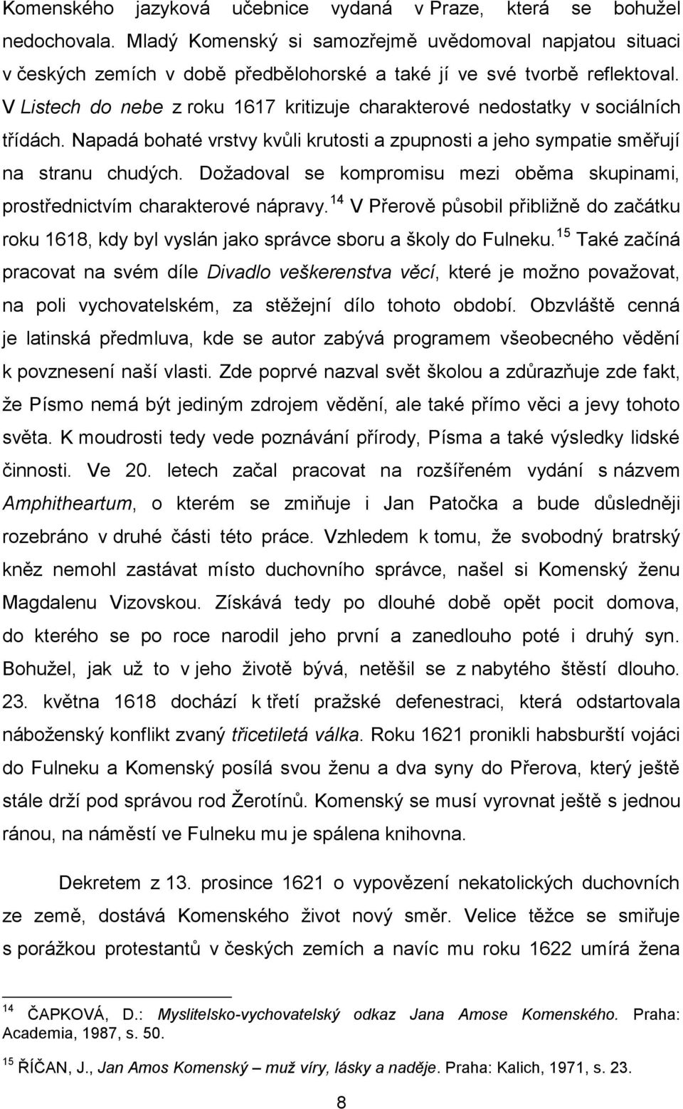 V Listech do nebe z roku 1617 kritizuje charakterové nedostatky v sociálních třídách. Napadá bohaté vrstvy kvůli krutosti a zpupnosti a jeho sympatie směřují na stranu chudých.
