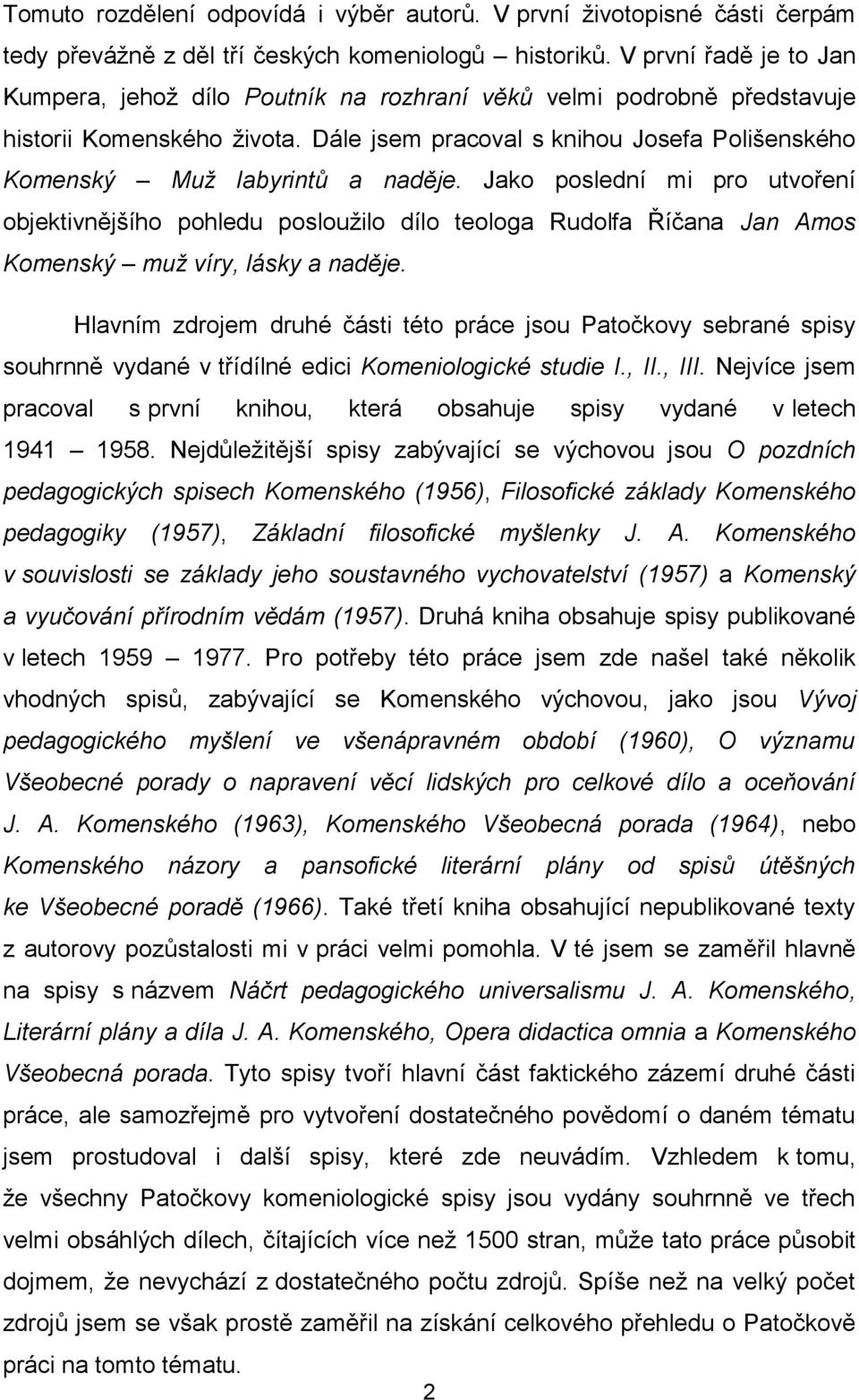 Dále jsem pracoval s knihou Josefa Polišenského Komenský Muţ labyrintů a naděje.