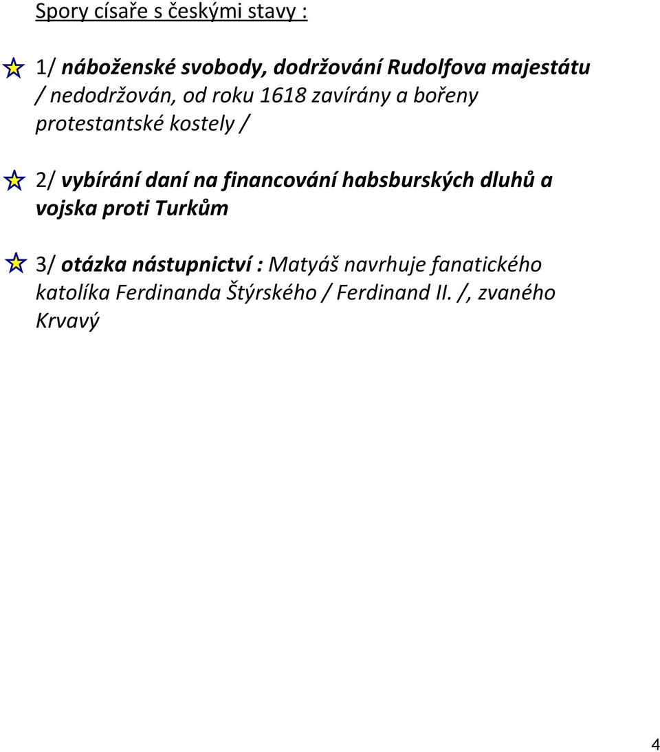 na financování habsburských dluhů a vojska proti Turkům 3/ otázka nástupnictví :