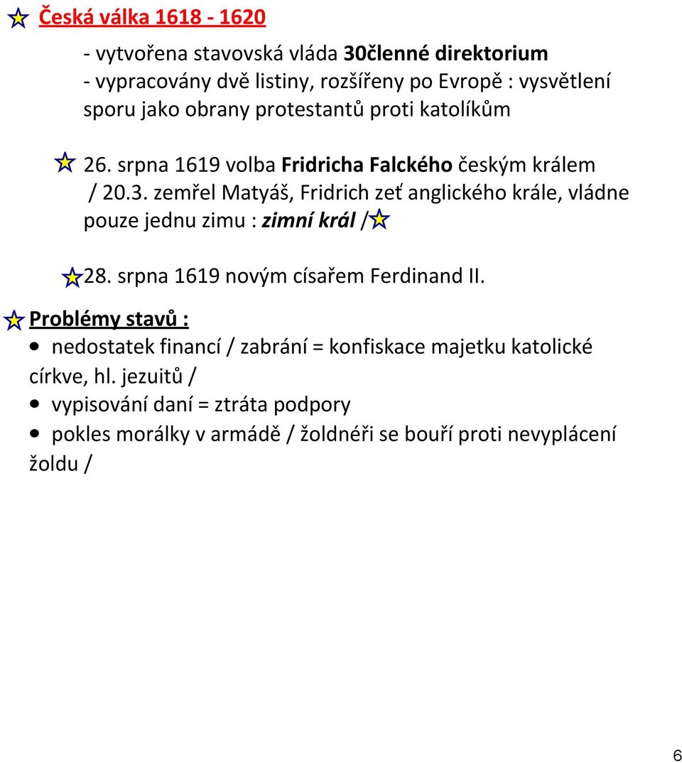 zemřel Matyáš, Fridrich zeť anglického krále, vládne pouze jednu zimu : zimní král / 28. srpna 1619 novým císařem Ferdinand II.