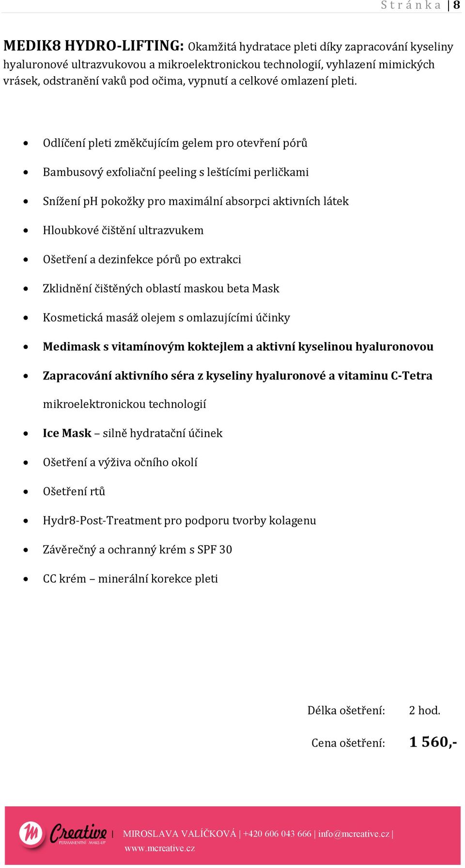 Odlíčení pleti změkčujícím gelem pro otevření pórů Bambusový exfoliační peeling s leštícími perličkami Snížení ph pokožky pro maximální absorpci aktivních látek Hloubkové čištění ultrazvukem Ošetření