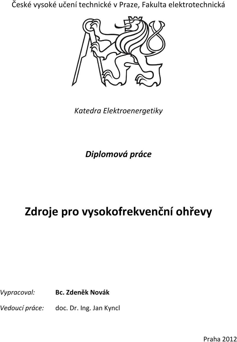 práce Zdroje pro vysokofrekvenční ohřevy Vypracoval:
