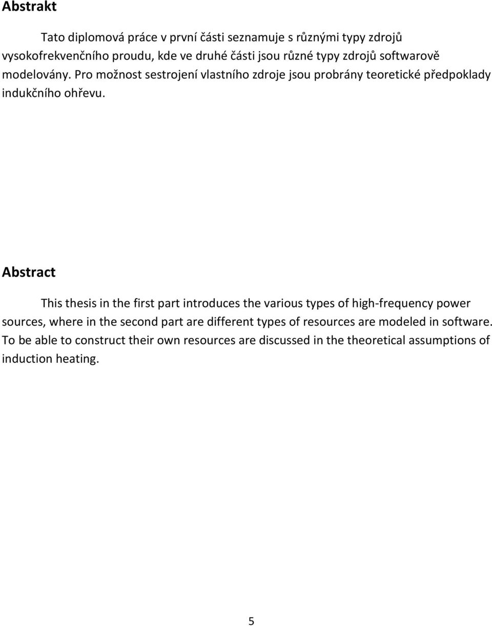 Abstract This thesis in the first part introduces the various types of high-frequency power sources, where in the second part are different